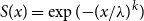 upper S left parenthesis x right parenthesis equals exp left parenthesis minus left parenthesis x divided by lamda right parenthesis Superscript k Baseline right parenthesis