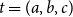 t equals left parenthesis a comma b comma c right parenthesis