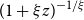 left parenthesis 1 plus xi z right parenthesis Superscript negative 1 divided by xi