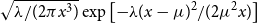 StartRoot lamda divided by left parenthesis 2 pi x cubed right parenthesis EndRoot exp left bracket minus lamda left parenthesis x minus mu right parenthesis squared divided by left parenthesis 2 mu squared x right parenthesis right bracket