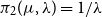 pi 2 left parenthesis mu comma lamda right parenthesis equals 1 divided by lamda