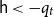 sans serif h less than minus q Subscript t