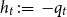 h Subscript t Baseline colon equals minus q Subscript t Baseline