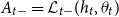 upper A Subscript t minus Baseline equals script upper L Subscript t minus Baseline left parenthesis h Subscript t Baseline comma theta Subscript t Baseline right parenthesis