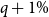 q plus 1 percent sign