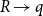 upper R right arrow q