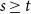 s greater than or equals t