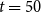 t equals 50
