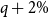 q plus 2 percent sign