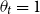 theta Subscript t Baseline equals 1