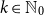 k element of double struck upper N 0