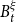 upper B Subscript t Superscript xi