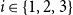 i element of StartSet 1 comma 2 comma 3 EndSet