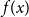 f left parenthesis x right parenthesis