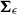 bold upper Sigma Subscript epsilon