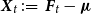 bold italic upper X Subscript t Baseline colon equals bold italic upper F Subscript t Baseline minus bold italic mu