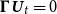 bold upper Gamma bold italic upper U Subscript t Baseline equals 0