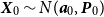 bold italic upper X 0 tilde upper N left parenthesis bold italic a 0 comma bold italic upper P 0 right parenthesis