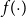 f left parenthesis dot right parenthesis