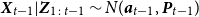 bold italic upper X Subscript t minus 1 Baseline vertical bar bold italic upper Z Subscript 1 colon t minus 1 Baseline tilde upper N left parenthesis bold italic a Subscript t minus 1 Baseline comma bold italic upper P Subscript t minus 1 Baseline right parenthesis