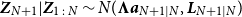 bold italic upper Z Subscript upper N plus 1 Baseline vertical bar bold italic upper Z Subscript 1 colon upper N Baseline tilde upper N left parenthesis bold upper Lamda bold italic a Subscript upper N plus 1 vertical bar upper N Baseline comma bold italic upper L Subscript upper N plus 1 vertical bar upper N Baseline right parenthesis