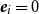 bold italic e Subscript i Baseline equals 0