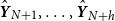 ModifyingAbove bold italic upper Y With caret Subscript upper N plus 1 Baseline comma ellipsis comma ModifyingAbove bold italic upper Y With caret Subscript upper N plus h Baseline