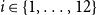 i element of StartSet 1 comma ellipsis comma 12 EndSet