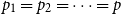 p 1 equals p 2 equals midline horizontal ellipsis equals p