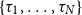 StartSet tau 1 comma ellipsis comma tau Subscript upper N Baseline EndSet