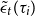 ModifyingAbove epsilon With tilde Subscript t Baseline left parenthesis tau Subscript i Baseline right parenthesis