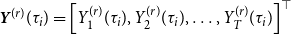 bold italic upper Y Superscript left parenthesis r right parenthesis Baseline left parenthesis tau Subscript i Baseline right parenthesis equals left bracket upper Y 1 Superscript left parenthesis r right parenthesis Baseline left parenthesis tau Subscript i Baseline right parenthesis comma upper Y 2 Superscript left parenthesis r right parenthesis Baseline left parenthesis tau Subscript i Baseline right parenthesis comma ellipsis comma upper Y Subscript upper T Superscript left parenthesis r right parenthesis Baseline left parenthesis tau Subscript i Baseline right parenthesis right bracket Superscript down tack