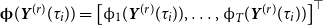 bold phi left parenthesis bold italic upper Y Superscript left parenthesis r right parenthesis Baseline left parenthesis tau Subscript i Baseline right parenthesis right parenthesis equals left bracket phi Subscript 1 Baseline left parenthesis bold italic upper Y Superscript left parenthesis r right parenthesis Baseline left parenthesis tau Subscript i Baseline right parenthesis right parenthesis comma ellipsis comma phi Subscript upper T Baseline left parenthesis bold italic upper Y Superscript left parenthesis r right parenthesis Baseline left parenthesis tau Subscript i Baseline right parenthesis right parenthesis right bracket Superscript down tack