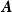bold italic upper A