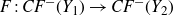upper F colon upper C upper F Superscript minus Baseline left parenthesis upper Y 1 right parenthesis right arrow upper C upper F Superscript minus Baseline left parenthesis upper Y 2 right parenthesis