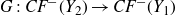 upper G colon upper C upper F Superscript minus Baseline left parenthesis upper Y 2 right parenthesis right arrow upper C upper F Superscript minus Baseline left parenthesis upper Y 1 right parenthesis