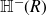double struck upper H Superscript minus Baseline left parenthesis upper R right parenthesis