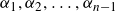 alpha 1 comma alpha 2 comma ellipsis comma alpha Subscript n minus 1 Baseline