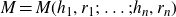 upper M equals upper M left parenthesis h 1 comma r 1 semicolon ellipsis semicolon h Subscript n Baseline comma r Subscript n Baseline right parenthesis