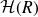 script upper H left parenthesis upper R right parenthesis