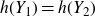 h left parenthesis upper Y 1 right parenthesis equals h left parenthesis upper Y 2 right parenthesis