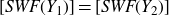 left bracket upper S upper W upper F left parenthesis upper Y 1 right parenthesis right bracket equals left bracket upper S upper W upper F left parenthesis upper Y 2 right parenthesis right bracket