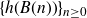 left brace h left parenthesis upper B left parenthesis n right parenthesis right parenthesis right brace Subscript n greater than or equals 0