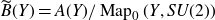 ModifyingAbove upper B With tilde left parenthesis upper Y right parenthesis equals upper A left parenthesis upper Y right parenthesis divided by upper M a p 0 left parenthesis upper Y comma upper S upper U left parenthesis 2 right parenthesis right parenthesis
