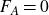 upper F Subscript upper A Baseline equals 0