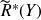 ModifyingAbove upper R With tilde Superscript asterisk Baseline left parenthesis upper Y right parenthesis