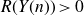 upper R left parenthesis upper Y left parenthesis n right parenthesis right parenthesis greater than 0