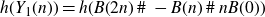 h left parenthesis upper Y 1 left parenthesis n right parenthesis right parenthesis equals h left parenthesis upper B left parenthesis 2 n right parenthesis number sign minus upper B left parenthesis n right parenthesis number sign n upper B left parenthesis 0 right parenthesis right parenthesis
