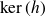 kernel left parenthesis h right parenthesis