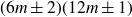 left parenthesis 6 m plus or minus 2 right parenthesis left parenthesis 12 m plus or minus 1 right parenthesis